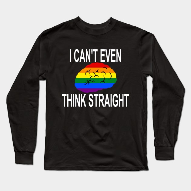 I Can't Even Think Straight (Gay/Lesbian Pride) Long Sleeve T-Shirt by LJAIII